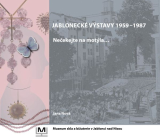 Jablonecké výstavy 1959-1987 : nečekejte na motýla--