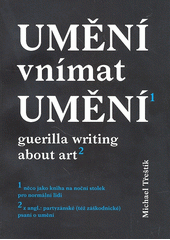 Umění vnímat umění - guerilla writing about art